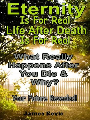 cover image of Eternity Is For Real.  Life After Death Is For Real
